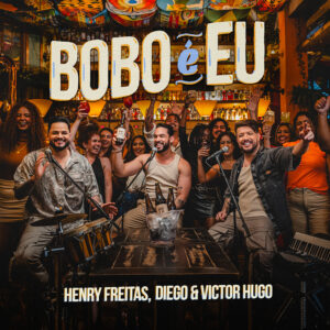 Henry Freitas e Diego & Victor Hugo se unem na inédita “Bobo É Eu” 4 CAPA 1