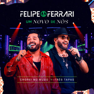 Felipe & Ferrari lançam “Chorei no Mudo” e “Três Tapas”, continuação do projeto Um Novo de Nós 1 capa 2