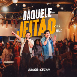 Júnior & Cézar apresentam a sequência do projeto "Daquele Jeitão" com faixas inéditas 3 Daquele jeita 771o vol 2 capa 06