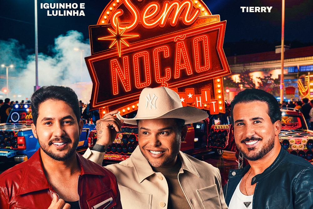 Iguinho & Lulinha e Tierry se unem pela primeira vez na inédita “Sem Noção” 1 CAPA SEM NOCAO 1